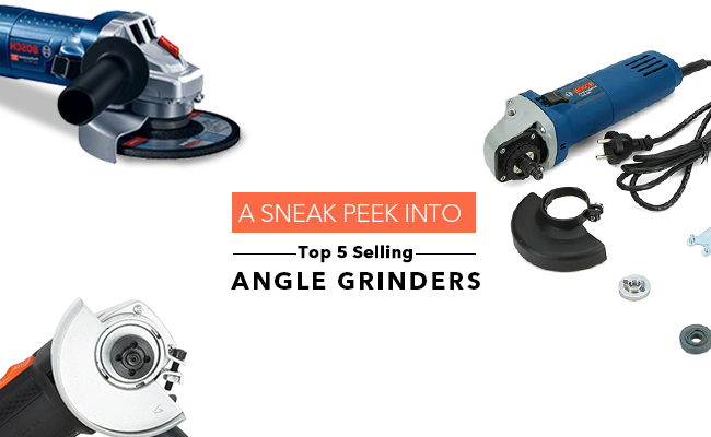 A Sneak Peek into 5 Top Selling Angle Grinders