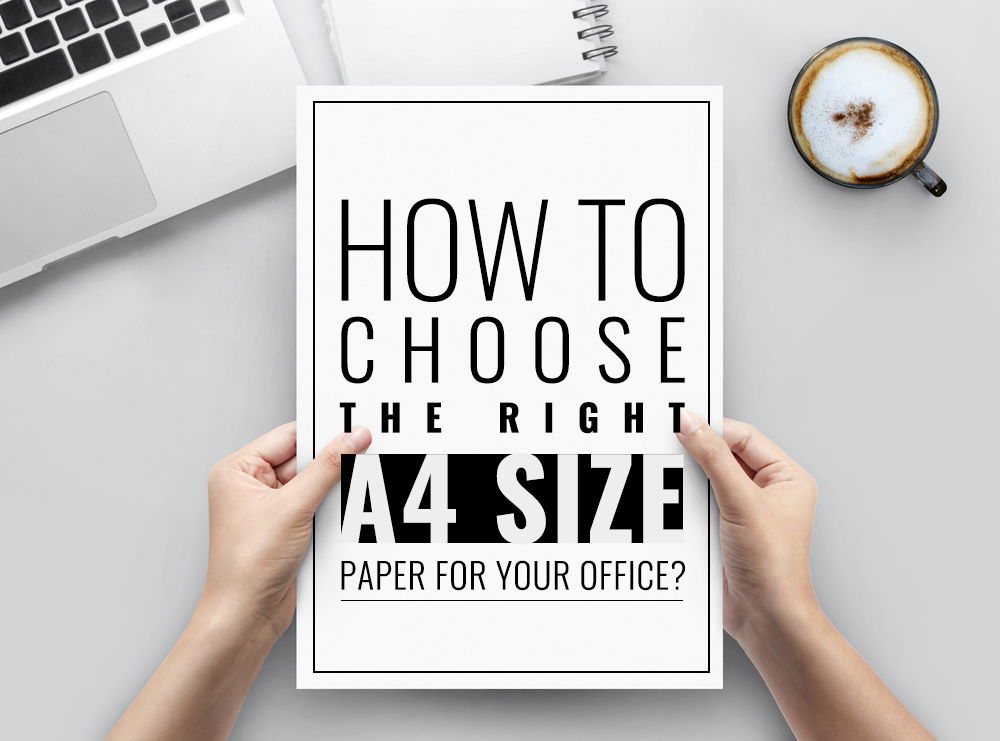 How to choose the right A4 size paper for your office?