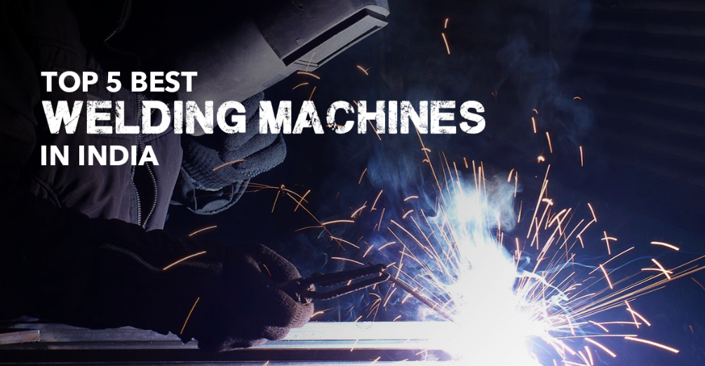 Top 5 Best Welding Machines in India