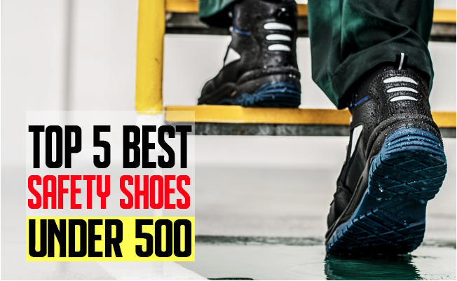 Safety Shoes: Top 5 Best Safety Shoes Under Rs. 500