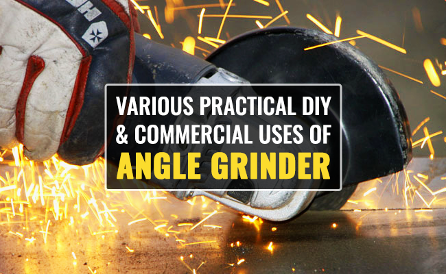 Various Practical DIY and Commercial Uses of Angle Grinders