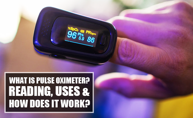 What is Pulse Oximeter? Reading, Uses, and How does it Work?