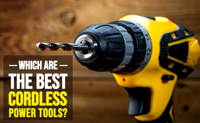 Which are the best cordless power tools?