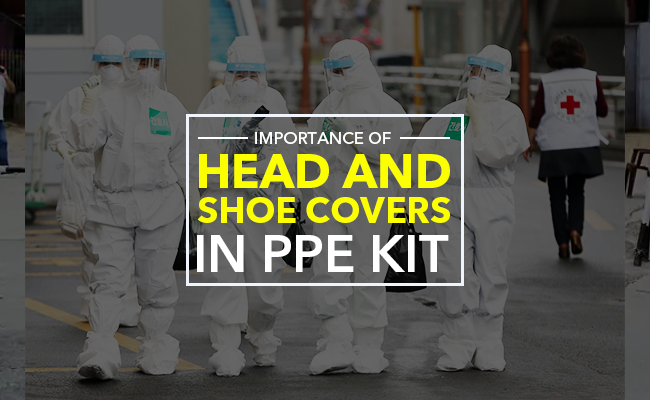 Importance of Head and Shoe cover in PPE kit: