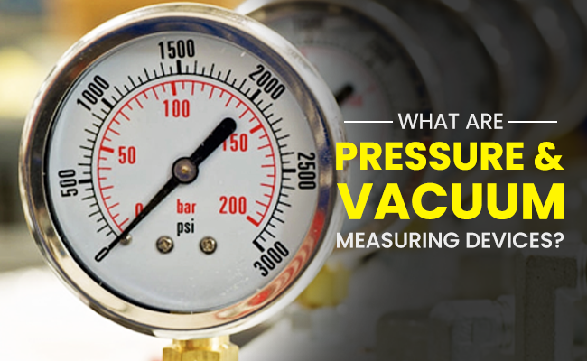 What are Pressure and Vacuum Measuring Devices?