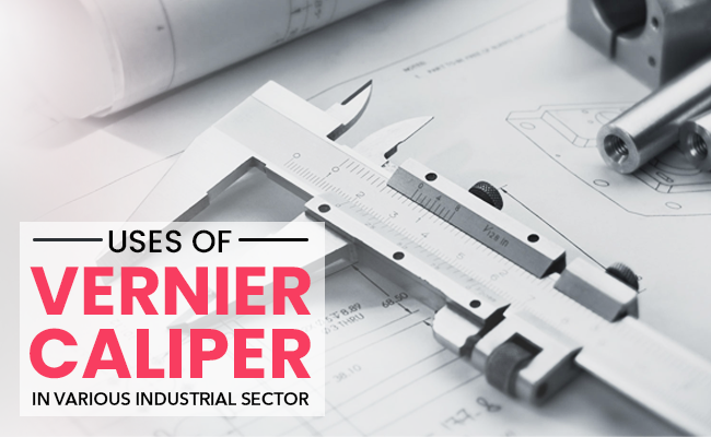 Uses of Vernier Caliper in various Industrial Sector