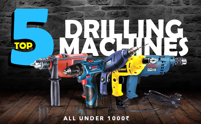 Top 5 Power Packed Drilling Machines, All Under 1000 Rupees