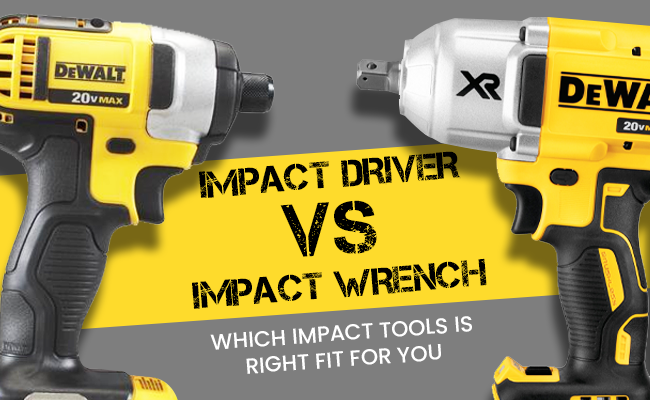 Impact Driver vs Impact Wrench - Which Impact Tools is Right Fit for You