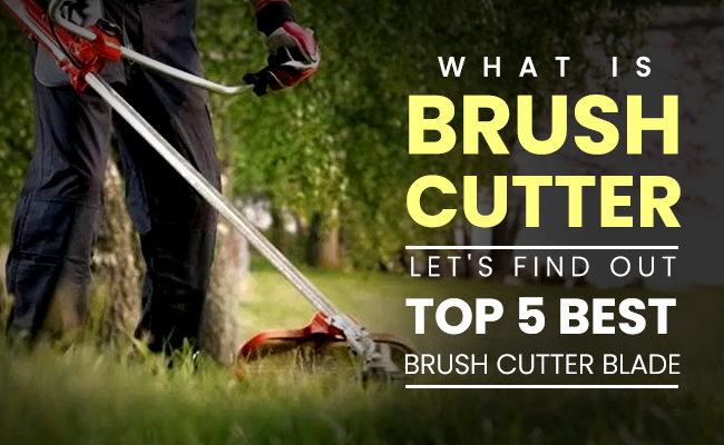 What is a Brush Cutter? Let's Find Out Top 5 Best Brush Cutter Blade!