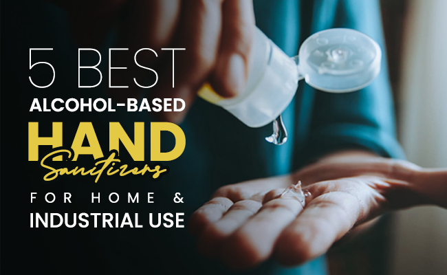 5 Best Alcohol-Based Hand Sanitizers for Home and Industrial Use