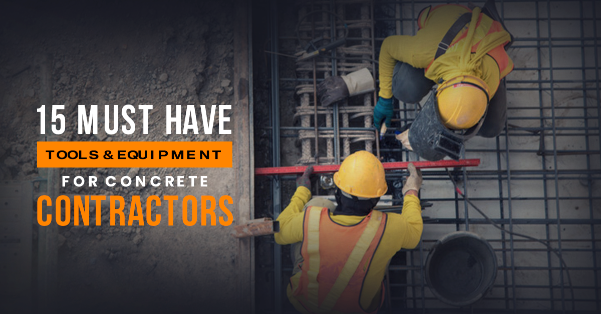 15 Must Have Tools & Equipment for Concrete Contractors