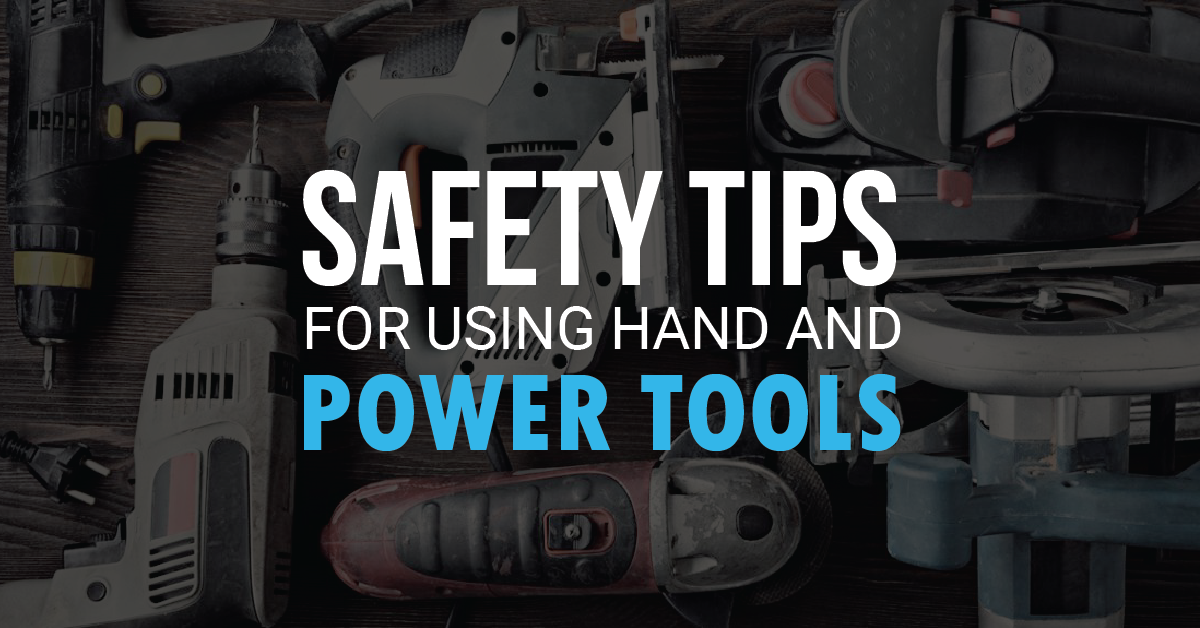 Safety tips for using Hand and Power Tools