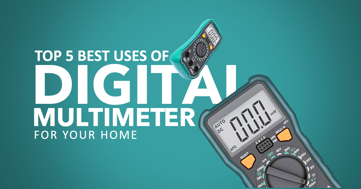 Top 5 Best Uses of Multimeter for your Home