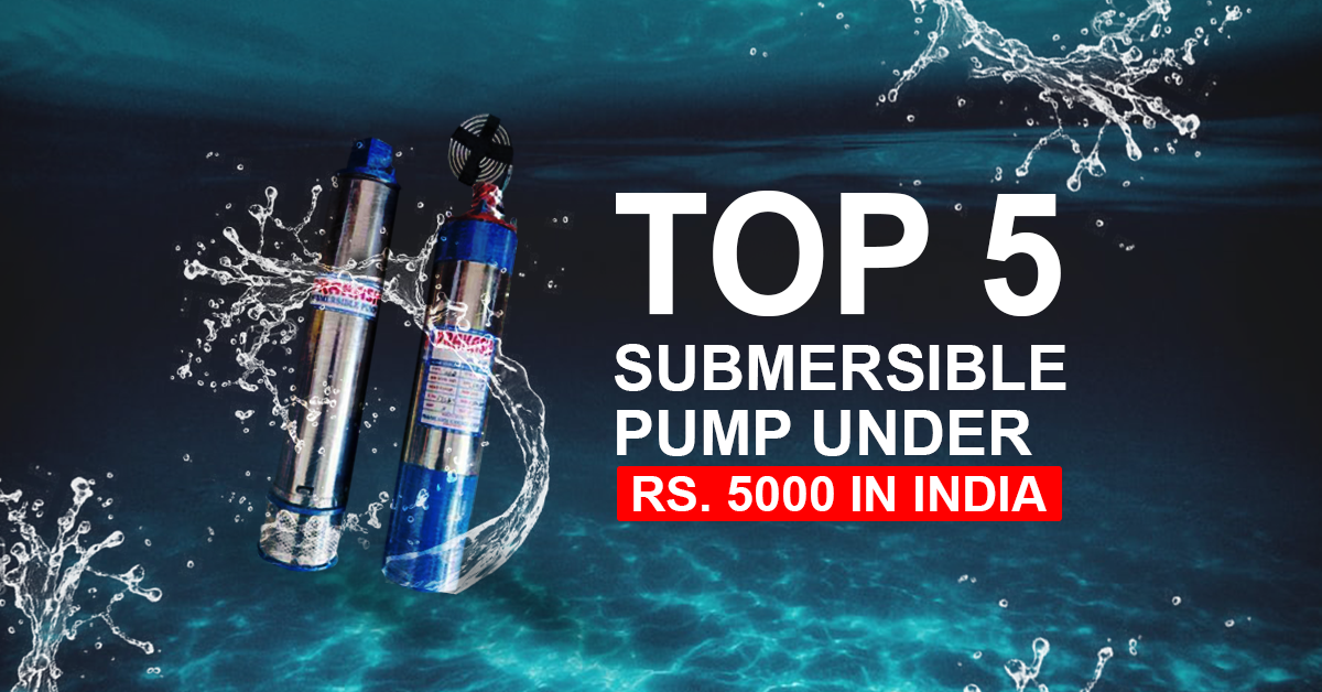 Top 5 Domestic Submersible Pump Under Rs. 5000 in India