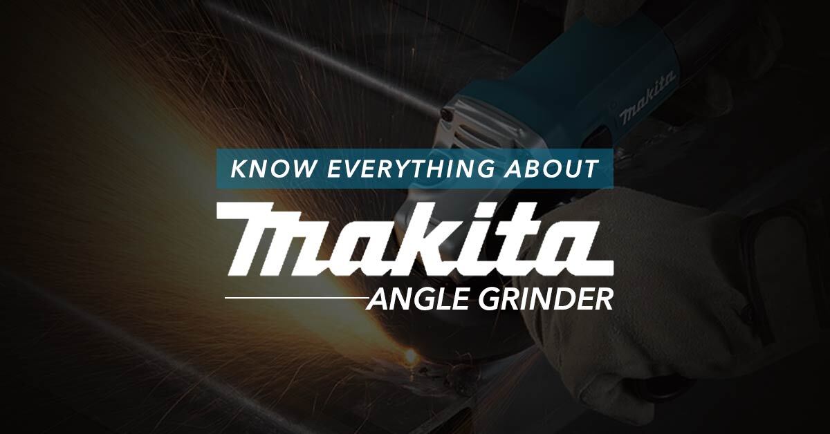 Know everything about Makita Angle Grinder: