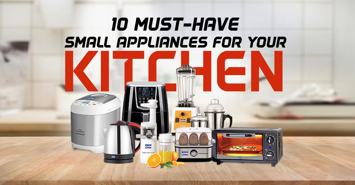 Top 10 Must-Have Small Appliances for Your Kitchen