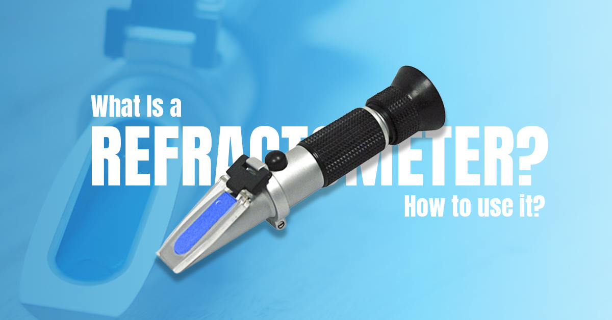 What Is A Refractometer? How To Use It?