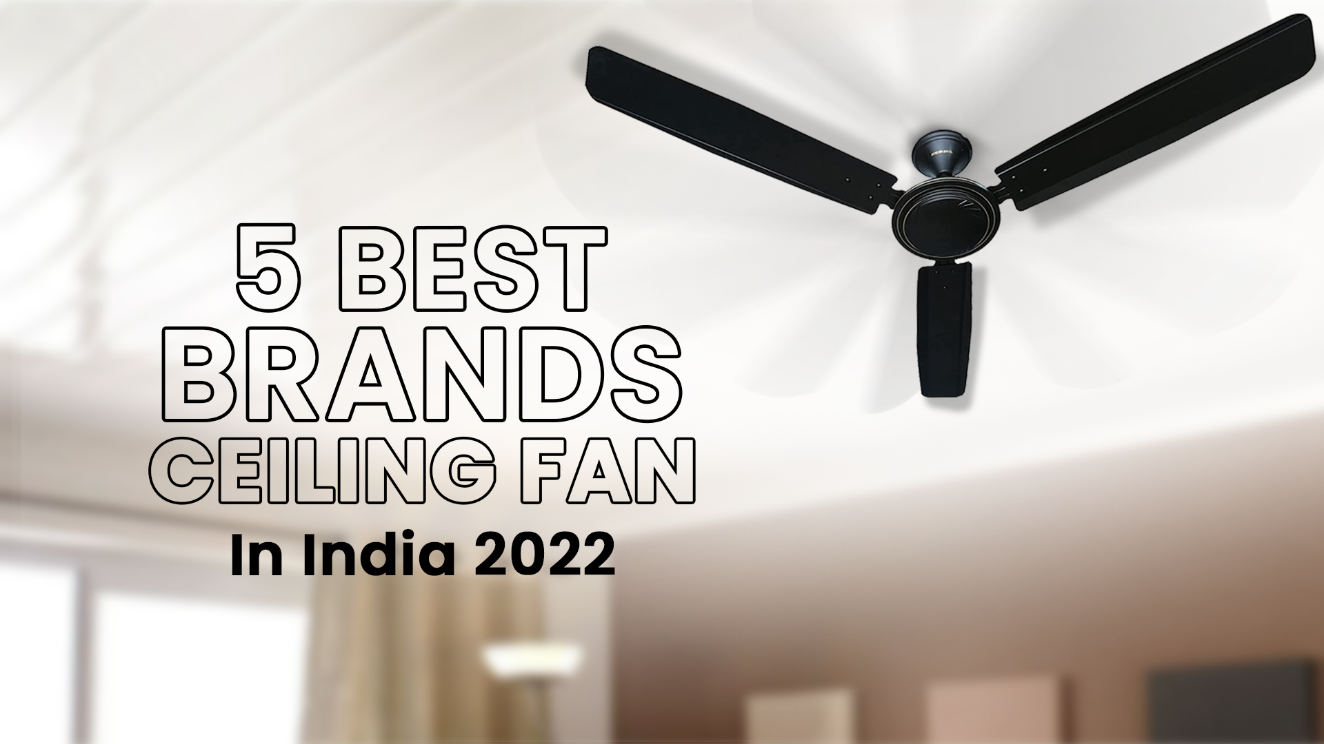 5 Best Ceiling Fan Brands In India 2022