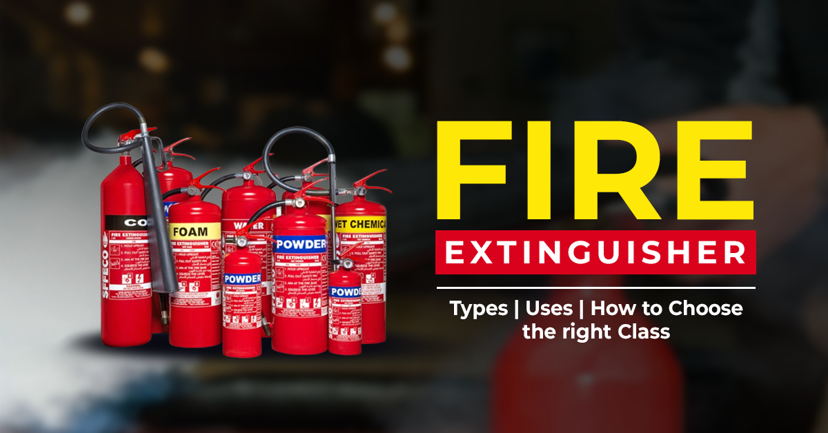 Fire Extinguisher: Types, Uses & How to Choose the right Class