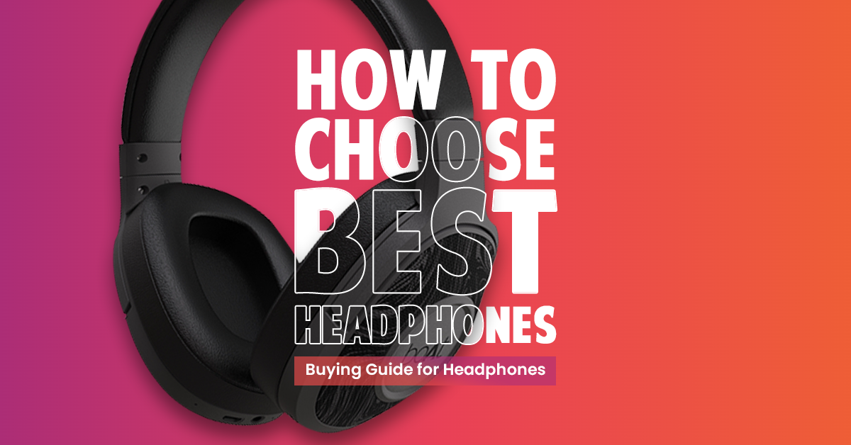 How to Choose Best Headphones: Buying Guide for Headphones