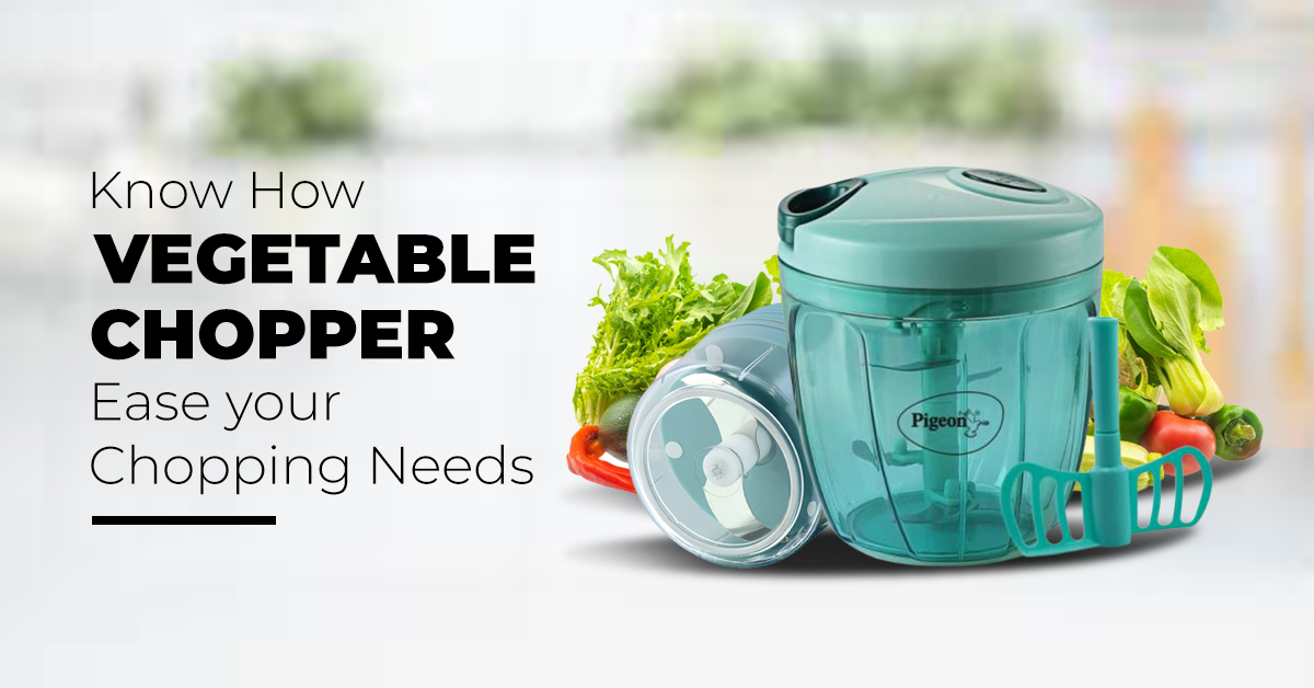 Know How Vegetable Chopper Ease your Chopping Needs: