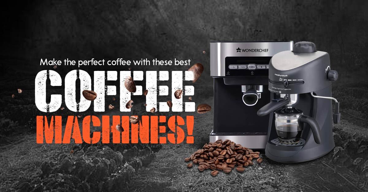Make the Perfect Coffee with these Best Coffee Machines